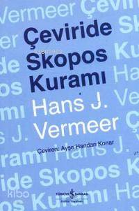  Çeviride Skopos Kuramı | Çeviride Skopos Kuramı | Hans J Vermeer | Ayşe Handan Konar | Türkiye İş Bankası Kültür Yayınları | 9789944884389 