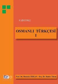  Osmanlı Türkçesi I | Osmanlı Türkçesi I | Hatice Tören | Mustafa Özkan | Mustafa Özkan Hatice Tören | İrfan Güngörür | 3F Yayınevi | 9789944997508 