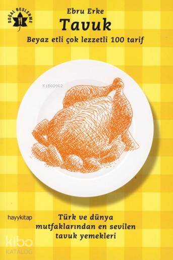  Tavuk Beyaz Etli Çok Lezzetli 100 Tarif | Ebru Erke | Hayy Kitap | 9789759059989 | 