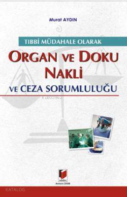  Tıbbi Müdahale Olarak Organ ve Doku Nakli ve Ceza Sorumluluğu | Murat Aydın | Adalet Yayınevi | 9786055980917 | 