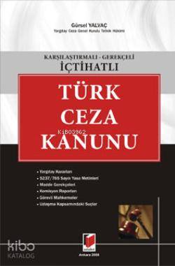 Karşılaştırmalı Gerekçeli İçtihatlı Türk Ceza Kanunu | Karşılaştırmalı Gerekçeli İçtihatlı Türk Ceza Kanunu | Gürsel Yalvaç | Adalet Yayınevi | 9786055980726 