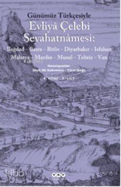  Evliya Çelebi Seyahatnamesi (4 Cilt) Bağdad Basra Bitlis  Diyarbakır  Isfahan Malatya Mardin Musul Tebriz Van | Evliya Çelebi Seyahatnamesi (4 Cilt) Bağdad Basra Bitlis  Diyarbakır  Isfahan Malatya Mardin Musul Tebriz Van | Seyit Ali Kahraman | Yücel Dağlı | Seyit Ali KahramanYücel Dağlı | Yapı Kredi Yayınları ( YKY ) | 9789750817823 