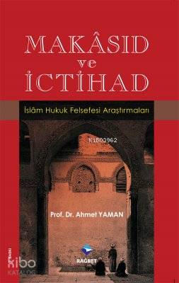  Makâsıd ve İctihad İslam Hukuk Felsefesi Araştırmaları | Ahmet Yaman | Rağbet Yayınları | 9786054074556 | 