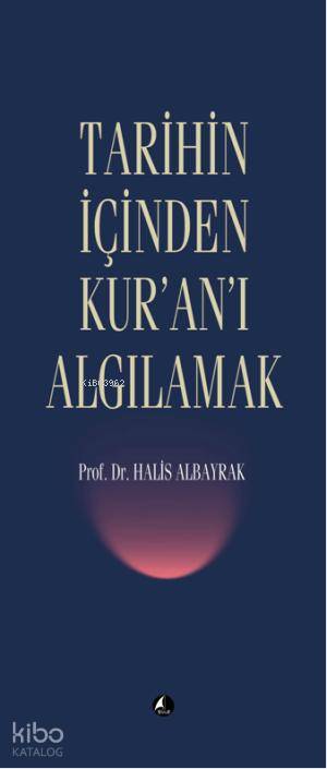 Tarihin İçinden Kur'an'ı Algılamak