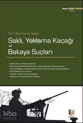  6217 Sayılı Yasa İle Değişik Saklı Yoklama Kaçağı ve Bakaya Suçları | 6217 Sayılı Yasa İle Değişik Saklı Yoklama Kaçağı ve Bakaya Suçları | Adem Çelik | Adalet Yayınevi | 9786055336202 