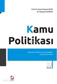  Kamu Politikası Kavramlar Aktörler Süreç Modeller Analiz Karar Verme | Kamu Politikası Kavramlar Aktörler Süreç Modeller Analiz Karar Verme | Hasan Hüseyin Çevik | Süleyman Demirci | Hasan Hüseyin ÇevikSüleyman Demirci | Seçkin Yayıncılık | 9789750217753 