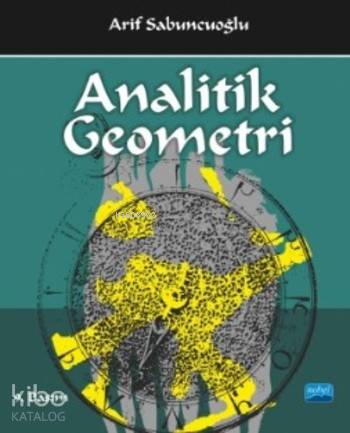 Analitik Geometri | Arif Sabuncuoğlu | Kahraman Boğaz | Sevgi Pınar Özen | Ahmet S Baydar | Nevzat Argun | Nobel Akademik Yayıncılık | 9786051330501 | 