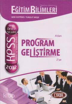 KPSS 2012 Konu ve Soru Serisi - Program Geliştirme; Öğretmen Adayları İçin A'dan Z'ye