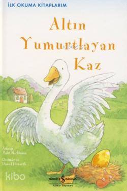  Altın Yumurtlayan Kaz İlk Okuma Kitaplarım | Altın Yumurtlayan Kaz İlk Okuma Kitaplarım | Mairi Mackinnon | Sevgi Atlıhan | Türkiye İş Bankası Kültür Yayınları | 9789944884174 