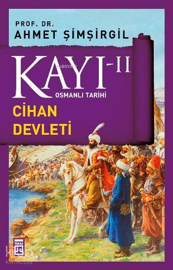  Kayı II Cihan Devleti | Ahmet Şimşirgil | Timaş Yayınları | 9789944525718 