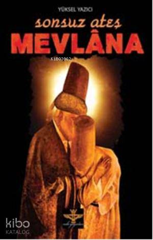  Sonsuz Ateş Mevlana | Yüksel Yazıcı | Enki Yayıncılık | 9786054656110 | 