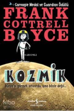  Kozmik | Kozmik | Frank Cottrell Boyce | Özlem Gayretli Sevim | Türkiye İş Bankası Kültür Yayınları | 9786053607663 