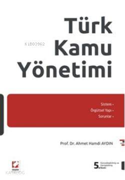  Türk Kamu Yönetimi | Türk Kamu Yönetimi | Ahmet Hamdi Aydın | Seçkin Yayıncılık | 9789750222726 