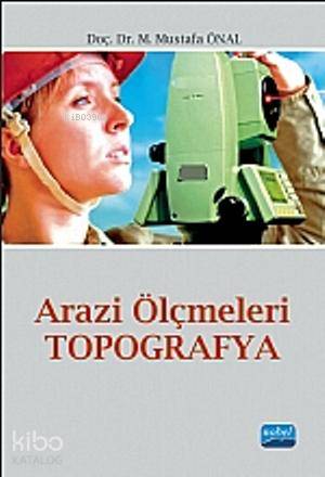  Arazi Ölçmeleri Topoğrafya | Arazi Ölçmeleri Topoğrafya | M Mustafa Önal | Nobel Akademik Yayıncılık | 9786051334165 