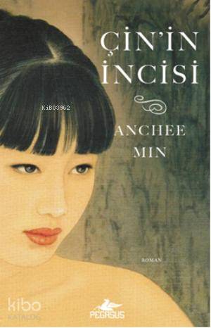  Çinin İncisi | Anchee Min | Gülru Hotinli | Gizem Aldoğan | Pegasus Yayıncılık | 9786053432050 | 