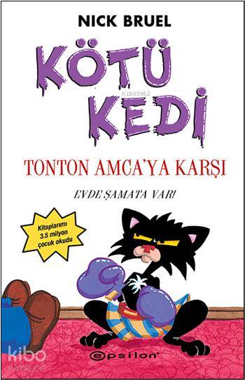  Kötü Kedi Tonton Amcaya Karşı Evde Şamata Var | Kötü Kedi Tonton Amcaya Karşı Evde Şamata Var | Nick Bruel | Andaç Oral | Meltem Erkmen | Epsilon Yayınevi | 9789944828048 