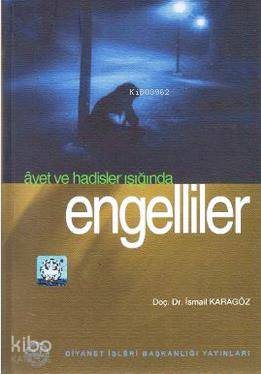  Ayet ve Hadisler Işığında Engelliler | İsmail Karagöz | Diyanet İşleri Başkanlığı | 9789751937926 | 