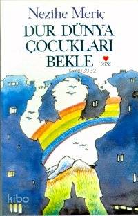  Dur Dünya Çocukları Bekle | Nezihe Meriç | Can Çocuk Yayınları | 9789755105437 | 