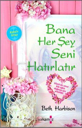  Bana Her Şey Seni Hatırlatır | Beth Harbison | Çiğdem Samsunlu | Yakamoz Yayınları | 9786053847229 | 