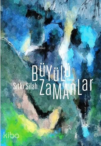  Büyülü Zamanlar | Sıtkı Silah | Yitik Ülke Yayınları | 9786054841677 | 