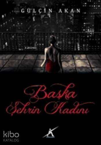  Başka Şehrin Kadını | Başka Şehrin Kadını | Gülçin Akan | Taner Dileklen | Yunus Karaaslan | Avrupa Yakası Yayınları | 9786055032319 