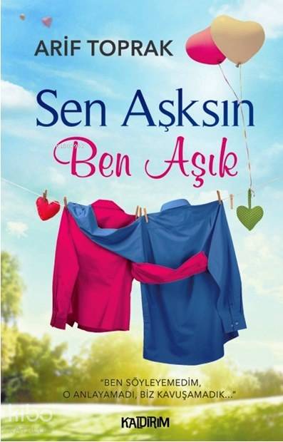  Sen Aşksın Ben Aşık | Sen Aşksın Ben Aşık | Arif Toprak | Hüseyin Özkan | Özlem Özkan | Kaldırım Yayınları | 9786054467662 