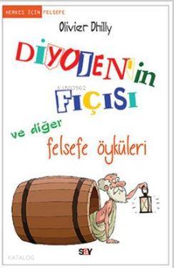  Diyojenin Fıçısı ve Diğer Felsefe Öyküleri | Diyojenin Fıçısı ve Diğer Felsefe Öyküleri | İsmail Yerguz | Oliver Dhilly | Say Yayınları | 9786050204506 