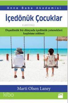  İçedönük Çocuklar Dışadönük bir dünyada içedönük yetenekleri keşfetme rehberi | İçedönük Çocuklar Dışadönük bir dünyada içedönük yetenekleri keşfetme rehberi | Duygu Dalgakıran | Doğan Kitap | 9786050929393 