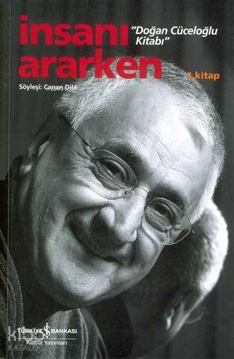  İnsanı Ararken Doğan Cüceloğlu Kitabı 1 Kitap | İnsanı Ararken Doğan Cüceloğlu Kitabı 1 Kitap | Canan Dila | Türkiye İş Bankası Kültür Yayınları | 9789754586466 
