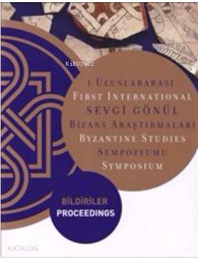  1 Uluslararası Sevgi Gönül Bizans Araştırmaları Sempozyumu Bildiriler First International Byzantine Studies Symposium Proceedings | Ayla Ödekan Nevra NecipoğluEngin Akyürek | Vekam Yayınları | 9786059388023 | 