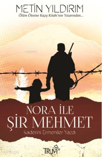  Nora İle Şir Mehmet Kaderini Ermeniler Yazdı | Nora İle Şir Mehmet Kaderini Ermeniler Yazdı | Metin Yıldırım | Senar Yıldız | Mehmet Emre Çelik | Tufan Erbarıştıran | Truva Yayınları | 9786059850322 