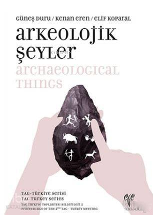  Arkeolojik Şeyler / Archaeological Things | Kenan ErenElif KoparalGüneş Duru | Ege Yayınları | 9786059680455 | 