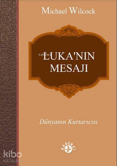  Lukanın Mesajı Dünyanın Kurtarıcısı | Michael Wilcock | Murat Yılmaz | Erman Koparan | Haberci Basın Yayın | 9786054707355 | 