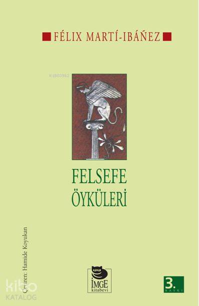  Felsefe Öyküleri | Félix Marti Ibáñez | Hamide Koyukan | İmge Kitabevi Yayınları | 9789755331577 | 