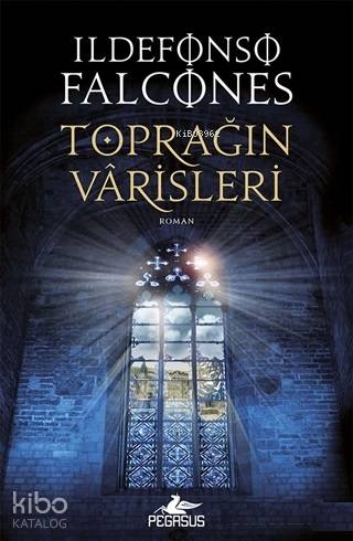  Toprağın Varisleri | Ildefonso Falcones | Nilüfer BenitoPınar Gökpar | Pegasus Yayıncılık | 9786052997093 | 
