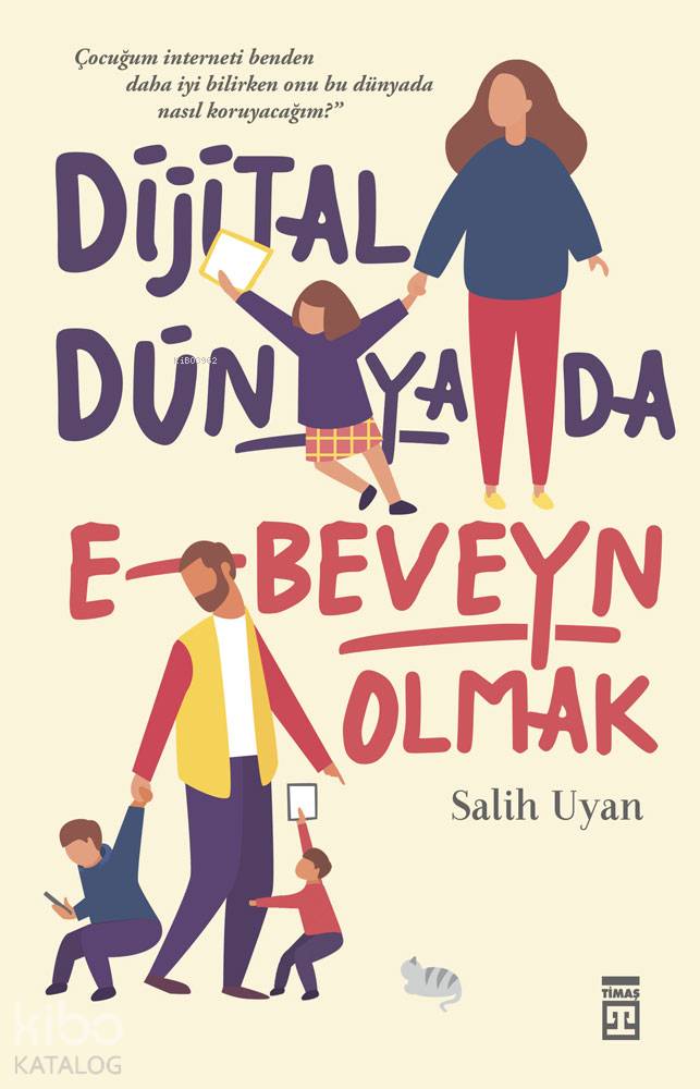  Dijital Dünyada EBeveyn Dijital Zamanlarda Çocuk Yetiştirmek | Salih Uyan | Ravza Kızıltuğ | Timaş Yayınları | 9786050830668 | 