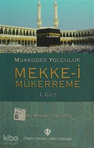  Mukaddes Yolculuk Mekkei Mükerreme 1 Cilt | Mehmet Güneş | Remime Güneş Küçük | Türkiye Diyanet Vakfı Yayınları | 9789753898119 | 