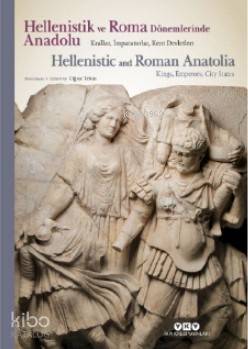  Hellenistik ve Roma Dönemlerinde Anadolu Krallar İmparatorlar Kent Devletleri | Hellenistik ve Roma Dönemlerinde Anadolu Krallar İmparatorlar Kent Devletleri | Kolektif | İnci Türkoğlu | Derya Önder | Sim İris Belik | Nihat Tekdemir | G Bike Yazıcıoğlu | Oğuz Tekin | Yapı Kredi Yayınları ( YKY ) | 9789750846045 