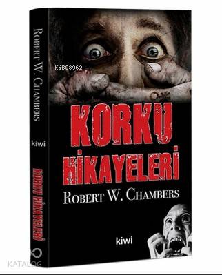  Korku Hikayeleri | Robert W Chambers | Atilla Erleten | Kiwi Yayınevi | 9786057915634 | 