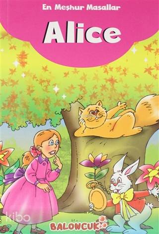  En Meşhur Masallar Alice | En Meşhur Masallar Alice | Kolektif | Abdullah Karaca | Fatıma Gülbahar Karaca | Hatice Nurbanu Karaca | Muhammed T Karaca | Baloncuk | 9786257944083 