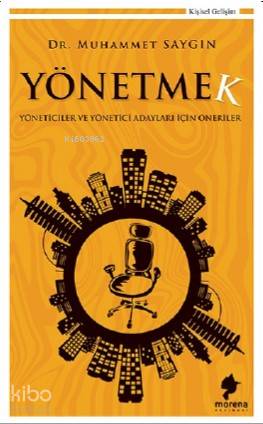  Yönetmek Yöneticiler ve Yönetimi Adayları İçin Öneriler | Muhammet Saygın | Morena Yayınevi | 9786050622218 