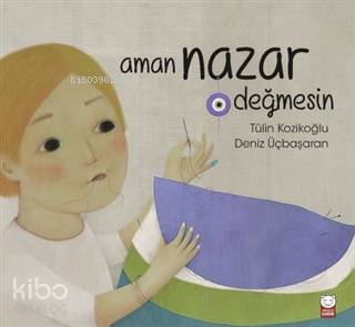 Aman Nazar Değmesin | Tülin Kozikoğlu | Deniz Üçbaşaran | Kırmızıkedi Çocuk | 9786052987001 | 