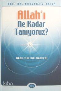  Allahı Ne Kadar Tanıyoruz | Abdülaziz Hatip | Sebat Yayın Dağıtım | 9789756229101 | 