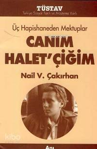  Üç Hapishaneden Mektuplar Canım Haletçiğim | Nail V Çakırhan | Türkiye Sosyal Tarih Araştırma Vakfı (Tüstav) | 9789758683024 | 