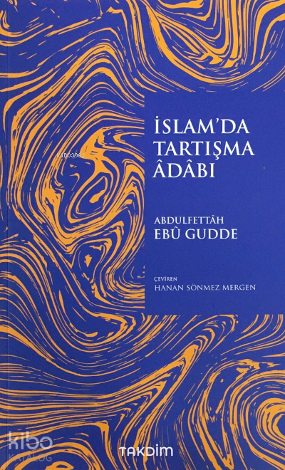  İslamda Tartışma Adabı | İslamda Tartışma Adabı | Abdulfettah Ebu Gudde | Hanan Sönmez Mergen | Takdim Yayınları | 9786257251006 