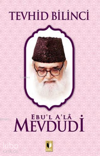 Tevhid Bilinci | Tevhid Bilinci | Ebul Ala Mevdudi | Erkan Metiner | Abdulkadir Coşkun | Ehil Yayınları | 9786257842594 