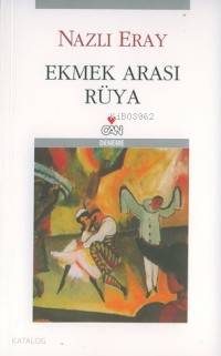  Ekmek Arası Rüya | Nazlı Eray | RES ERKAL YAVİ SEMİH ÖZCAN | Can Yayınları | 9789750706837 | 
