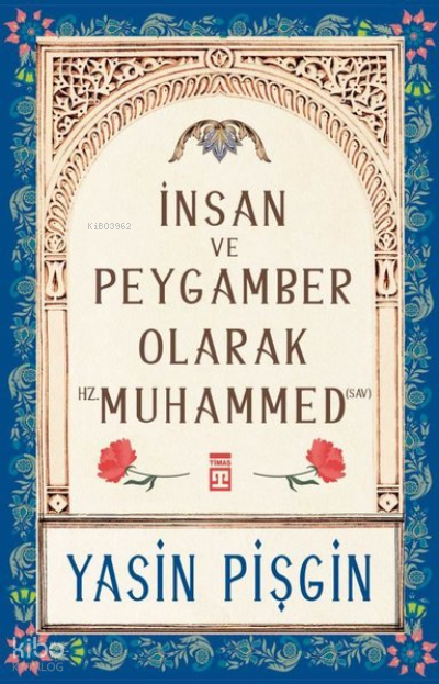  İnsan ve Peygamber Olarak Hz Muhammed | İnsan ve Peygamber Olarak Hz Muhammed | Yasin Pişgin | Timaş Yayınları | 9786050846843 
