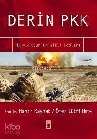  Derin Pkk Büyük Oyunun Gizli Kodları | Mahir Kaynak Ömer Lütfi Mete | Mahir Kaynak | Ömer Lütfi Mete | Selman Kayabaşı | Ravza Kızıltuğ | Timaş Yayınları | 9789752636866 