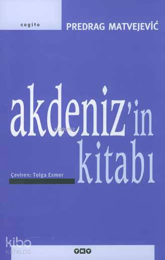  Akdenizin Kitabı | Akdenizin Kitabı | Predrag Matvejevic | Tolga Esmer | GrafikerNahide Dikel | Yapı Kredi Yayınları ( YKY ) | 9789750801266 